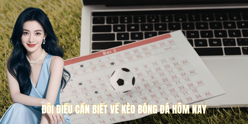 Kèo Bóng Đá Hôm Nay Những Tin Tức Nóng Hổi Cần Biết