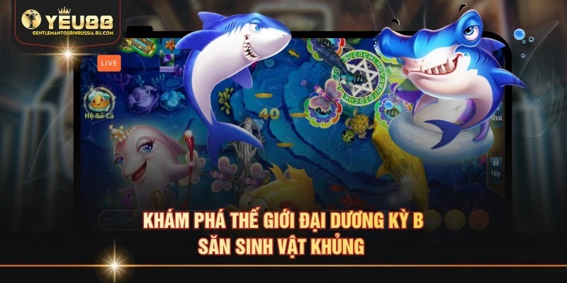 Khám phá thế giới đại dương kỳ bí, săn sinh vật khủng 