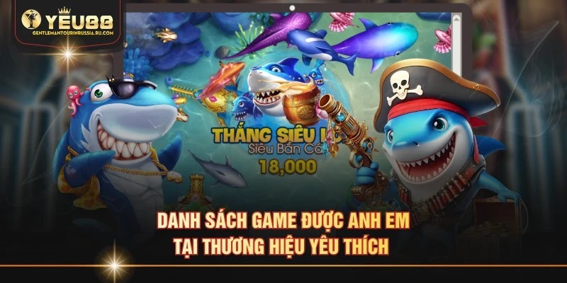 Danh sách game được anh em tại thương hiệu yêu thích