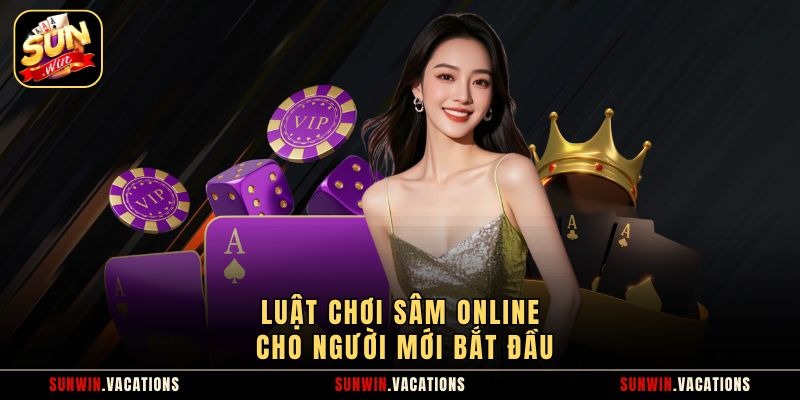 Luật chơi sâm online cho người mới bắt đầu