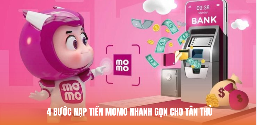 4 bước nạp tiền MoMo nhanh gọn cho tân thủ