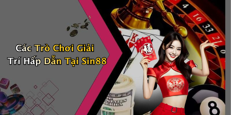 Các Trò Chơi Giải Trí Hấp Dẫn Tại Sin88