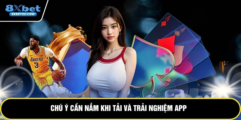 Chú ý cần nắm khi tải và trải nghiệm app