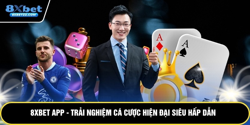 8Xbet App - Trải Nghiệm Cá Cược Hiện Đại Siêu Hấp Dẫn